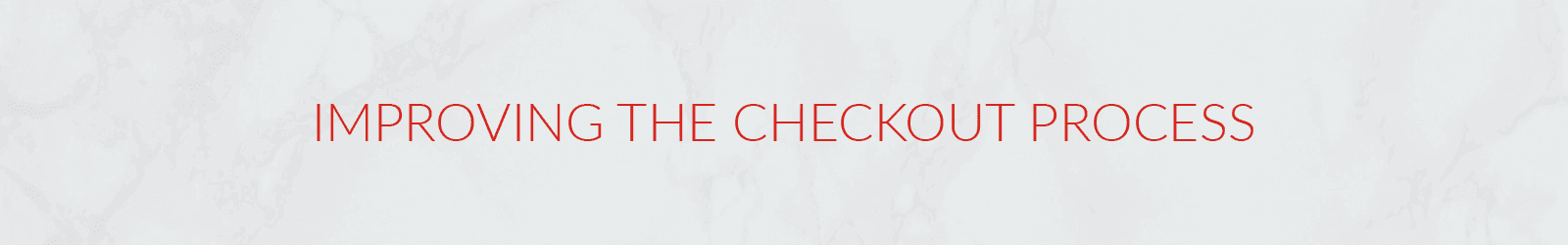 Text 'IMPROVING THE CHECKOUT PROCESS' in red against a light grey background.