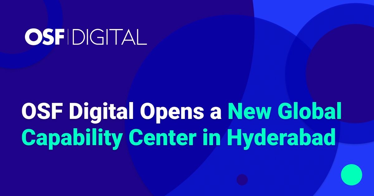 OSF Digital announces opening of a new global capability center in Hyderabad.